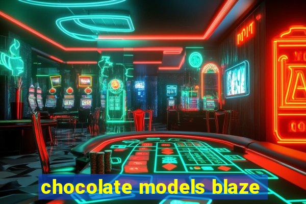 chocolate models blaze